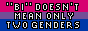 bi doesn't mean only two genders